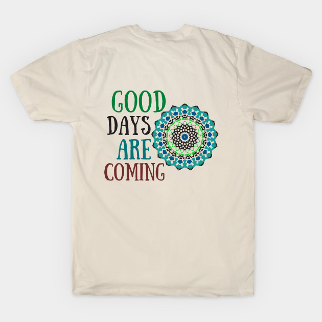 Good Days Hope Shirt Good Vibes Love Faith Encouraging Quote Shirt Depression Mental Health Cute Funny Gift Sarcastic Happy Fun Introvert Awkward Geek Hipster Silly Inspirational Motivational Birthday Present by EpsilonEridani